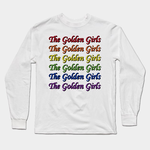 The Golden Girls Pride Long Sleeve T-Shirt by Golden Girls Quotes